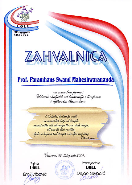 Acknowledgment to Prof. Paramhans Swami Maheshwarananda For cordial help to 'Society of people suffering from Leukaemia and Lymphoma' and society members 'One does not need to walk on water one does not have to be better than others one does not possess anything more than others but that what makes a difference are one's deeds for others which leave a mark ...a mark of the Heart' Cakovec, 22 September 2004 Secretary Emil Vibovic President Dejan Levacic 3